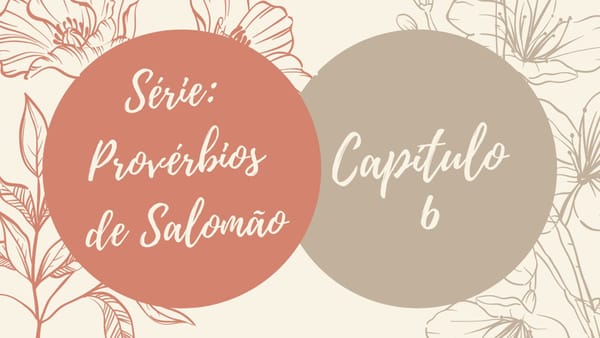 Série: Provérbios de Salomão - Dia 6