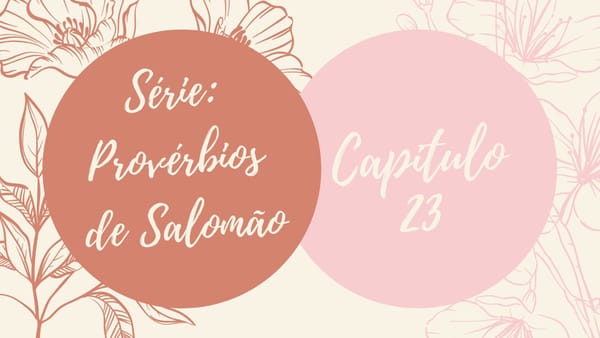 Série: Provérbios de Salomão - Dia 23